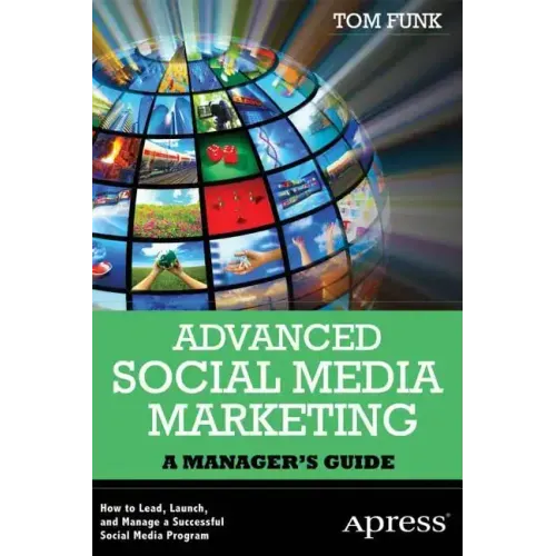 Advanced Social Media Marketing: How to Lead, Launch, and Manage a Successful Social Media Program