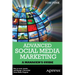 Advanced Social Media Marketing: How to Lead, Launch, and Manage a Successful Social Media Program