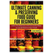 Ultimate Canning & Preserving Food Guide for Beginners: Learn the Best Easy and Successful Ways to Can and Preserve Your Food!