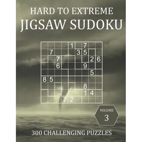 Hard to Extreme Jigsaw Sudoku - 300 Challenging Puzzles - Volume 3: Hard, Very Hard and Extremely Hard Irregularly-Shaped Sudoku Puzzle Book for Adult