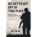 We Gotta Get Out Of This Place: One Soldier's Long Journey Home