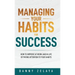 Managing Your Habits for Success: How to Improve at Work and in Life by Paying Attention to Your Habits