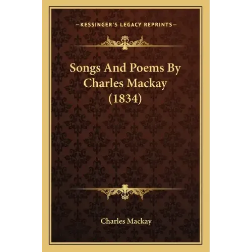 Songs And Poems By Charles Mackay (1834)