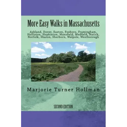 More Easy Walks in Massachusetts (2nd edition): Ashland, Dover, Easton, Foxboro, Framingham, Holliston, Hopkinton, Mansfield, Medfield, Natick, Norfol