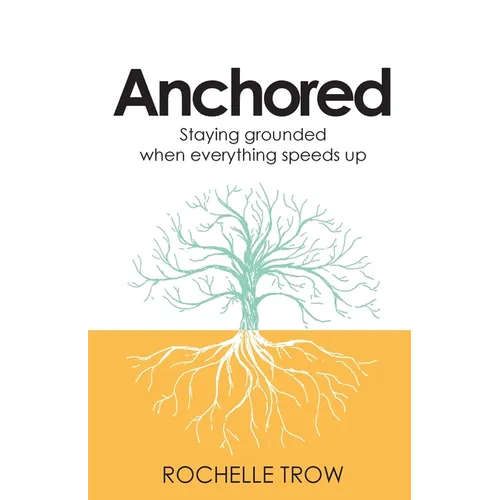 Anchored: Staying Grounded When Everything Speeds Up