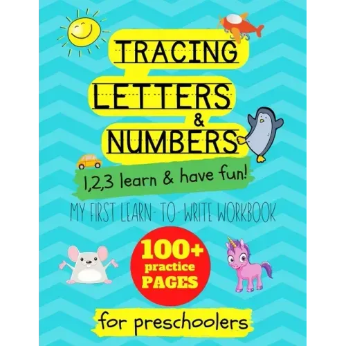 Tracing letters and numbers: my first learn to write workbook. 1..2..3: learn and have fun: An activity book for preschool and school children to l