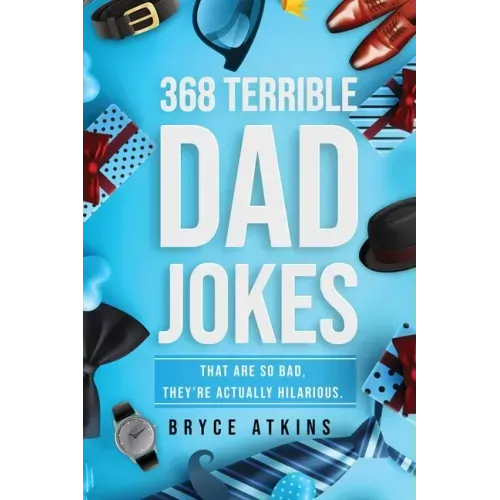 368 Terrible Dad Jokes: That Are So Bad, They're Actually Hilarious.