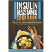 Insulin Resistance Cookbook: 40 Delicious Recipes That Can Aid In Weight Loss, Reduce Insulin Resistance And Help Prevent Prediabetes