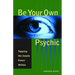 Be Your Own Psychic: Tapping the Innate Power Within