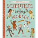 Scientists Are Saving the World!