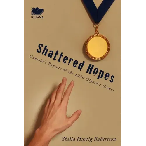 Shattered Hopes: Canada's Boycott of the 1980 Olympic Games