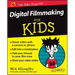 Digital Filmmaking for Kids for Dummies