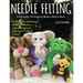 Needle Felting from Ducks to Dragons, Bears, Minis & More: Step-By-Step Instructions for Each Creature, Plus Techniques for Layering, 3-D Effects & Mo