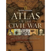 Atlas of the Civil War: A Complete Guide to the Tactics and Terrain of Battle