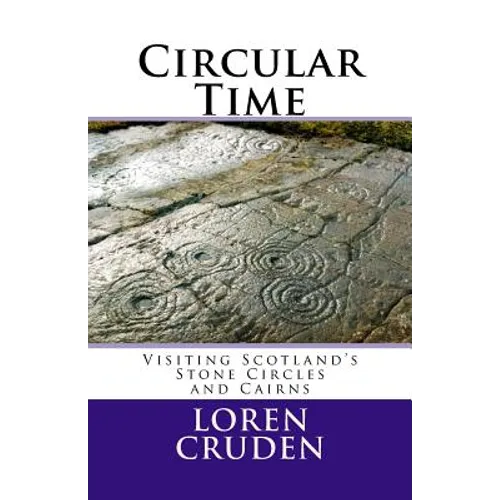 Circular Time: Visiting Scotland's Stone Circles and Cairns