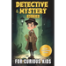 Detective and Mystery Stories for Curious Kids: A Collection of Interesting Stories for Young Sleuths with Solve-it-Yourself Mysteries