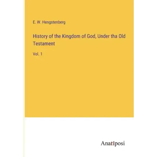 History of the Kingdom of God, Under tha Old Testament: Vol. 1