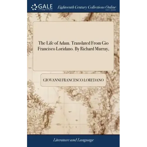 The Life of Adam. Translated From Gio Francisco Loridano. By Richard Murray,
