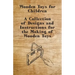 Wooden Toys for Children - A Collection of Designs and Instructions for the Making of Wooden Toys