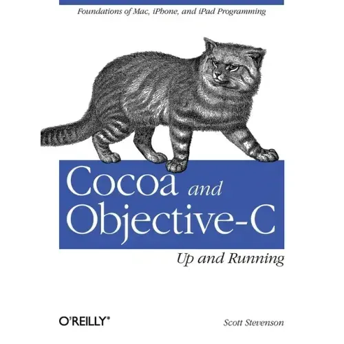 Cocoa and Objective-C: Up and Running: Foundations of Mac, Iphone, and iPad Programming