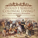 Would I Survive Colonial Living? North American Colonization US History 3rd Grade Children's American History