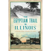 The Egyptian Trail in Illinois: A History from Chicago to Cairo