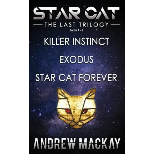 Star Cat: The Last Trilogy (Books 4 - 6: Killer Instinct, Exodus, Star Cat Forever): The Science Fiction & Fantasy Adventure Box Set