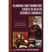 Planning and Promoting Events in Health Sciences Libraries: Success Stories and Best Practices