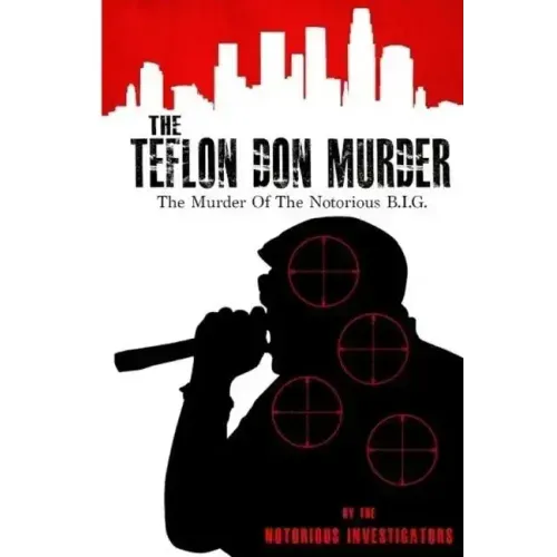 The Teflon Don Murder: The Murder Of The Notorious BIG