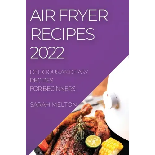Air Fryer Recipes 2022: Delicious and Easy Recipes for Beginners