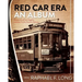Red Car Era An Album: Memories of Los Angeles and the Pacific Electric Railway