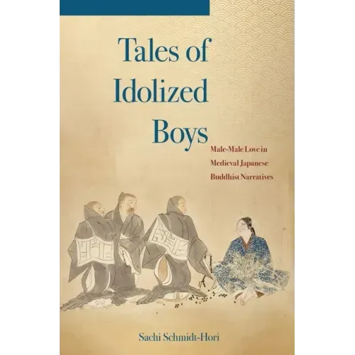 Tales of Idolized Boys: Male-Male Love in Medieval Japanese Buddhist Narratives
