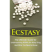 Ecstasy: The Ultimate Guide for Understanding MDMA, The Molly Drug, And What You Need to Know