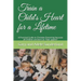 Train a Child's Heart for a Lifetime: A Practical Guide to Christian Parenting because all children are born as fixer uppers