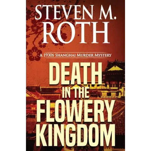 Death in the Flowery Kingdom: A 1930s Shanghai Murder Mystery