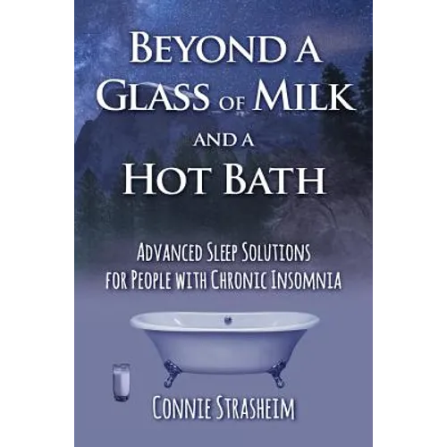 Beyond a Glass of Milk and a Hot Bath: Advanced Sleep Solutions for People with Chronic Insomnia