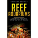 Reef Aquariums: Learn the Ins and Outs to Set Up Your Tank for Success