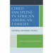 Child Discipline in African American Families: Culturally Responsive Policies