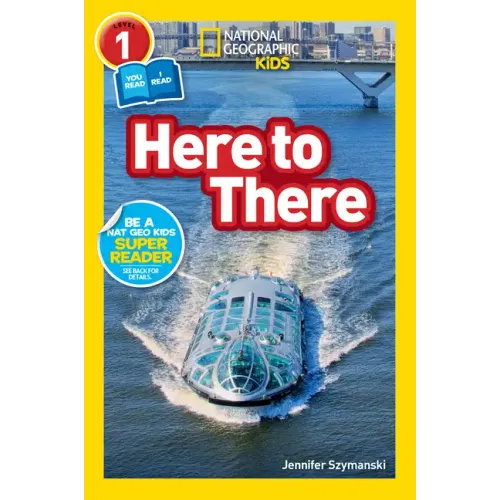 Here to There (National Geographic Kids Readers, Level 1/Co-Reader)