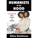 Humanists in the Hood: Unapologetically Black, Feminist, and Heretical