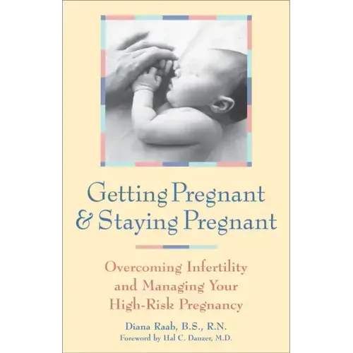 Getting Pregnant & Staying Pregnant: Overcoming Infertility and Managing Your High-Risk Pregnancy