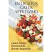 Delicious Greek Appetizers: Learn About Homemade Greek Appetizer: Recipes Of Greek Appetizers Cookbook