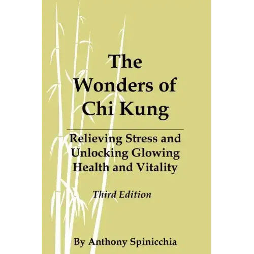 The Wonders of Chi Kung: Relieving Stress and Unlocking Glowing Health and Vitality, Third Edition