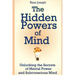 The Hidden Powers of Mind: Unlocking the Secrets of Mental Power and Subconscious Mind