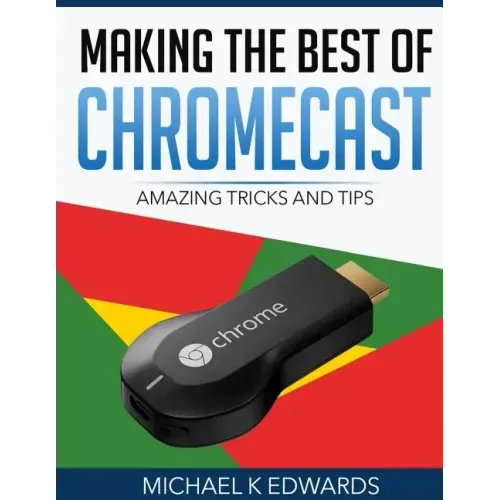 Making The Best of Chromecast: Amazing Tricks and Tips