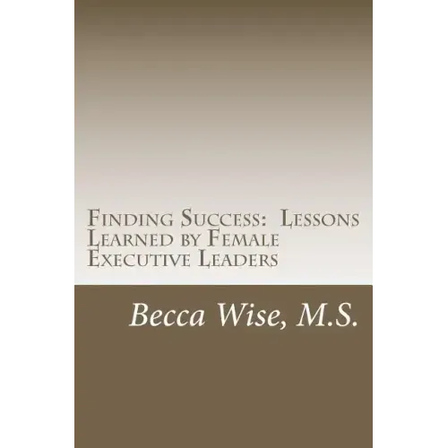 Finding Success: Lessons Learned by Female Executive Leaders