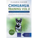 Chihuahua Training Vol. 2: Dog Training for Your Grown-up Chihuahua