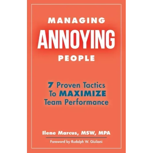 Managing Annoying People: 7 Proven Tactics To Maximize Team Performance