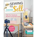 More Sewing to Sell--Take Your Handmade Business to the Next Level: 16 New Projects to Make & Sell!