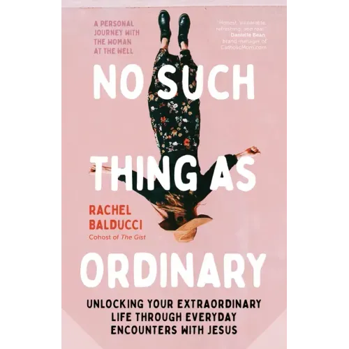 No Such Thing as Ordinary: Unlocking Your Extraordinary Life Through Everyday Encounters with Jesus